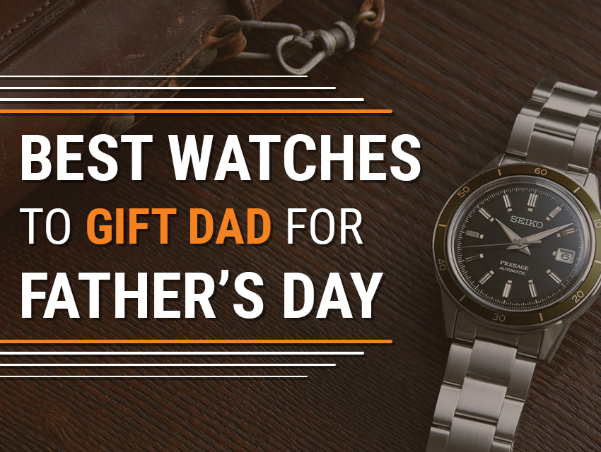 Best Watches To Gift Dad For Fathers Day Header