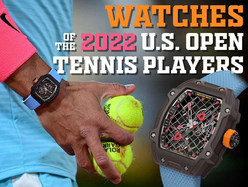watches of the 2022 us open tennis players header
