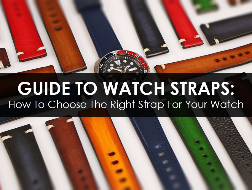 Guide to Watch Straps: How to Choose the Right Strap for Your Watch